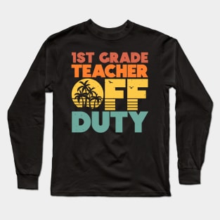 1st Grade Teacher Off Duty Funny Vacation Sunset Long Sleeve T-Shirt